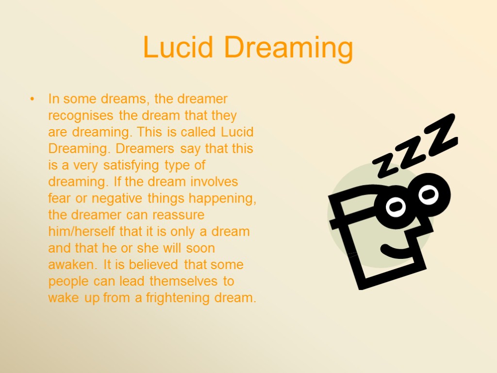 Lucid Dreaming In some dreams, the dreamer recognises the dream that they are dreaming.